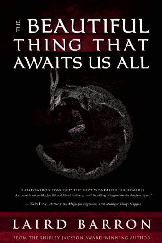 The Beautiful Thing that Awaits Us All, by Laird Barron - click to pre-order